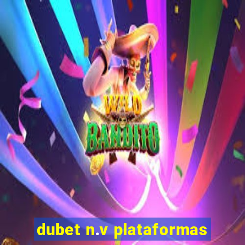 dubet n.v plataformas